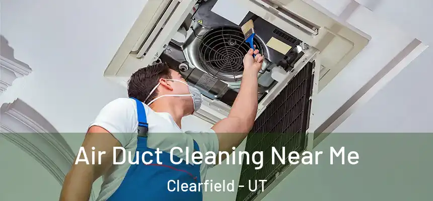 Air Duct Cleaning Near Me Clearfield - UT