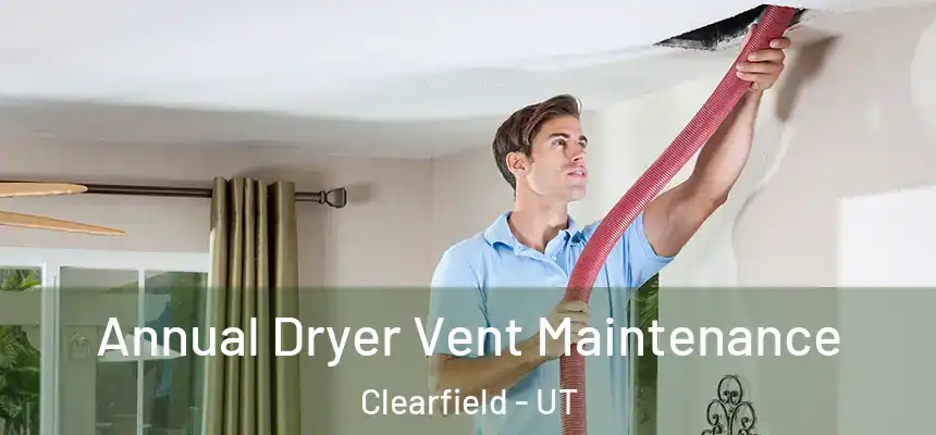  Annual Dryer Vent Maintenance Clearfield - UT