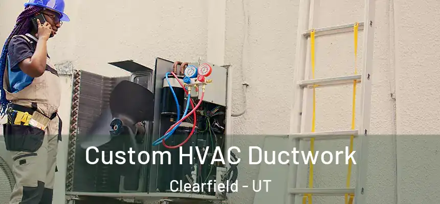  Custom HVAC Ductwork Clearfield - UT