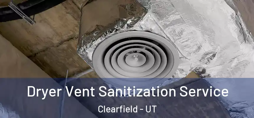  Dryer Vent Sanitization Service Clearfield - UT