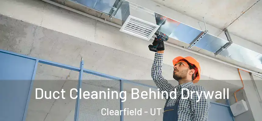Duct Cleaning Behind Drywall Clearfield - UT