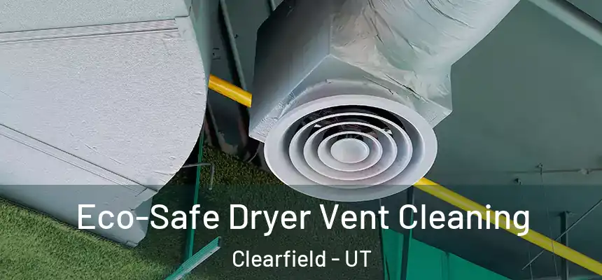  Eco-Safe Dryer Vent Cleaning Clearfield - UT