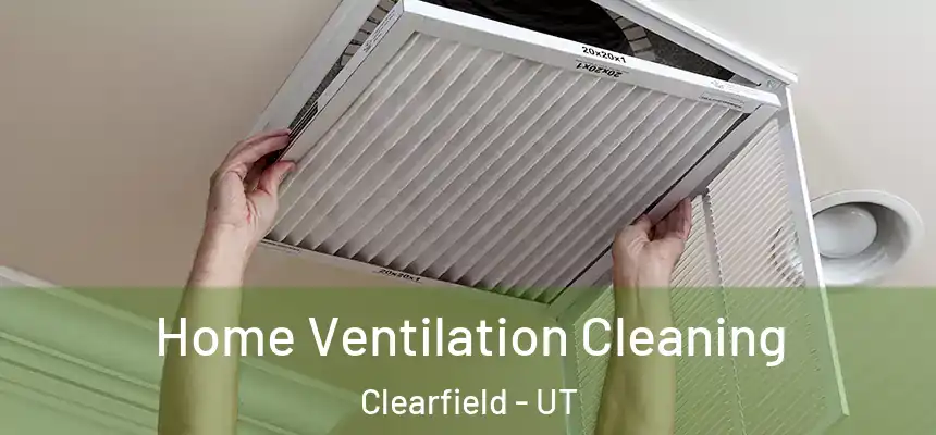  Home Ventilation Cleaning Clearfield - UT