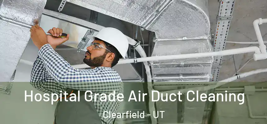 Hospital Grade Air Duct Cleaning Clearfield - UT