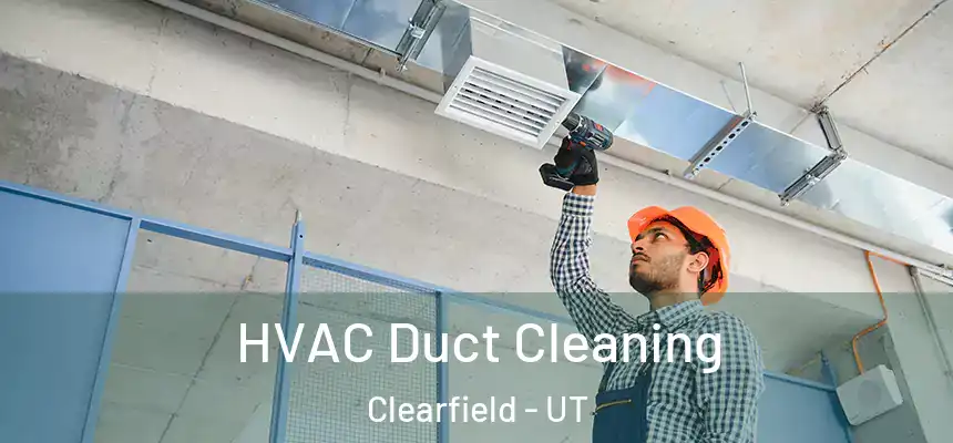 HVAC Duct Cleaning Clearfield - UT
