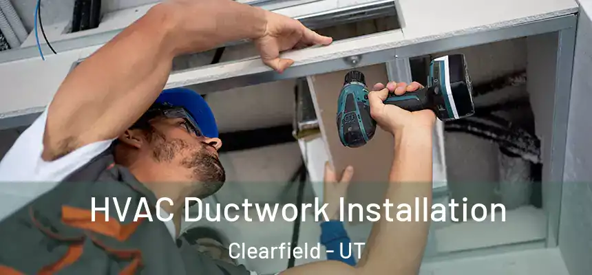  HVAC Ductwork Installation Clearfield - UT