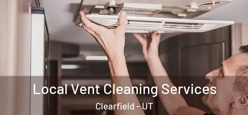  Local Vent Cleaning Services Clearfield - UT
