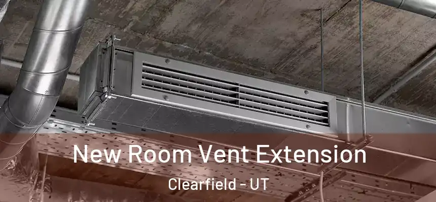 New Room Vent Extension Clearfield - UT