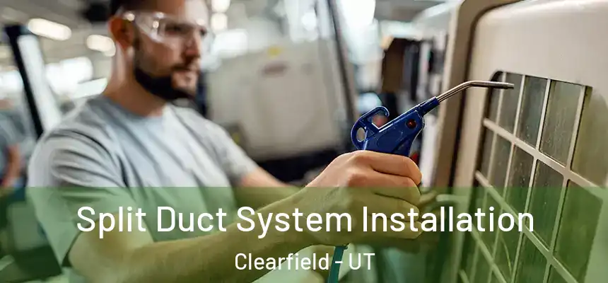  Split Duct System Installation Clearfield - UT