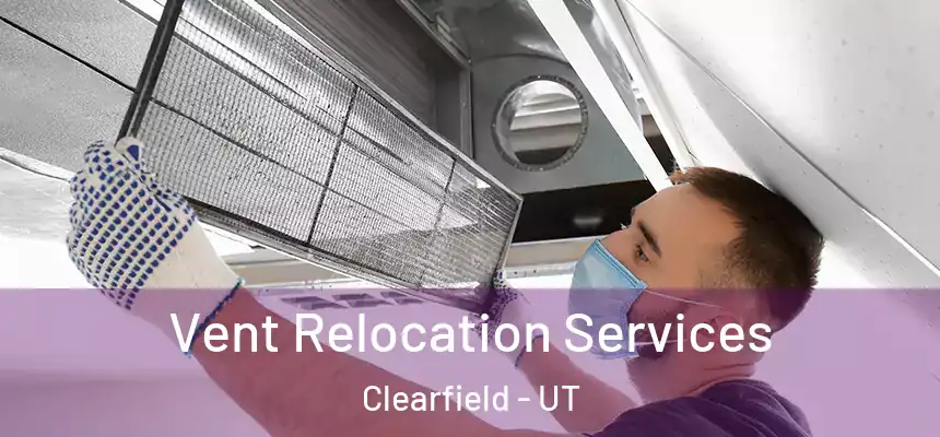  Vent Relocation Services Clearfield - UT