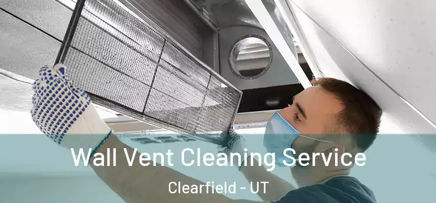 Wall Vent Cleaning Service Clearfield - UT